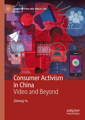 Consumer Activism in China: Video and Beyond by Yu, Zizheng