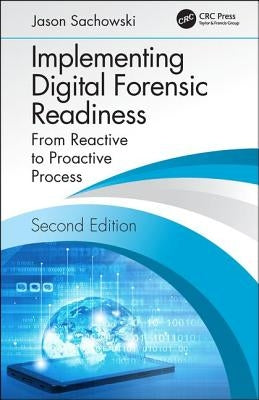Implementing Digital Forensic Readiness: From Reactive to Proactive Process, Second Edition by Sachowski, Jason