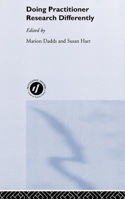 Doing Practitioner Research Differently by Dadds, Marion