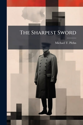 The Sharpest Sword by Plehn, Michael T.