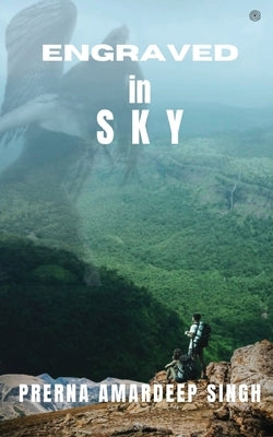 Engraved in Sky by Singh, Prerna Amardeep
