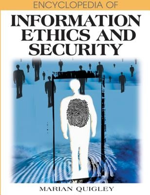 Encyclopedia of Information Ethics and Security by Quigley, Marian