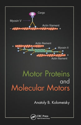 Motor Proteins and Molecular Motors by Kolomeisky, Anatoly B.
