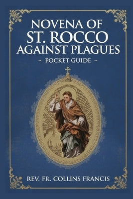 Novena OF St Rocco Against Plagues: Pocket Guide by Francis, Collins
