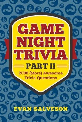 Game Night Trivia Part II: 2000 (More) Awesome Trivia Questions by Salveson, Evan