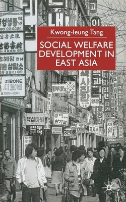 Social Welfare Development in East Asia by Tang, K.