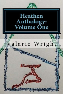Heathen Anthology: Volume One by Wright, Valarie