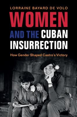 Women and the Cuban Insurrection by Bayard de Volo, Lorraine