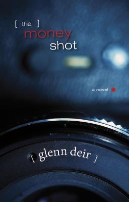The Money Shot by Deir, Glenn