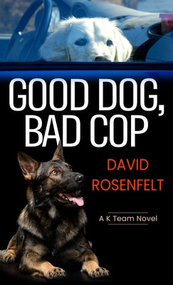 Good Dog, Bad Cop by Rosenfelt, David