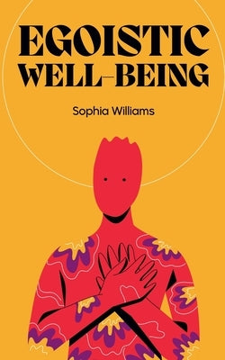 Egoistic Well-Being by Williams, Sophia