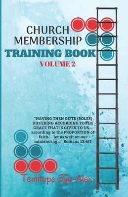 Church Membership Training Book (Volume 2): "HAVING THEN GIFTS (ROLES) DIFFERING ACCORDING TO THE GRACE THAT IS GIVEN TO US... according to the PROPOR by Siju-Alex, Temitope