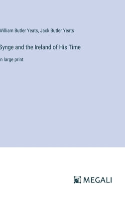 Synge and the Ireland of His Time: in large print by Butler Yeats, William