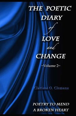 The Poetic Diary of Love and Change - Volume 2 by Clemens, Clarissa O.