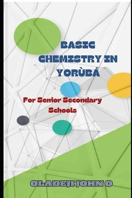 Basic Chemistry in Yoruba: Subtitled in yoruba by Oladeji, John Olaoluwatomi
