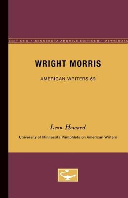 Wright Morris - American Writers 69: University of Minnesota Pamphlets on American Writers by Howard, Leon
