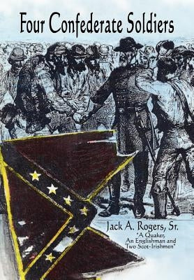 Four Confederate Soldiers by Rogers, Jack A., Sr.