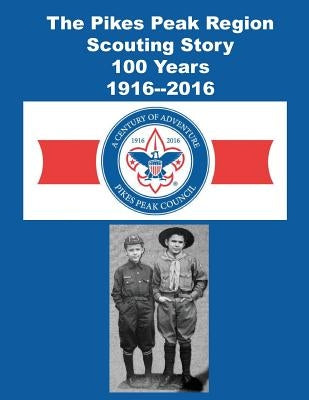 The Pikes Peak Region Scouting Story by Counsil, Pikes Peak