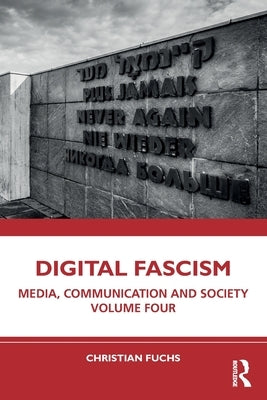 Digital Fascism: Media, Communication and Society Volume Four by Fuchs, Christian