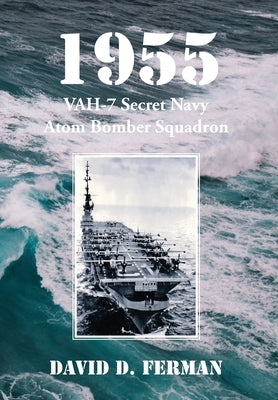 1955: VAH-7 Secret Navy Atom Bomber Squadron by Ferman, David D.