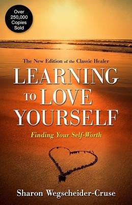 Learning to Love Yourself: Finding Your Self-Worth by Wegscheider-Cruse, Sharon