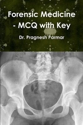 Forensic Medicine - MCQ with Key by Parmar, Pragnesh