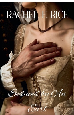Seduced By An Earl by Rice, Rachel E.