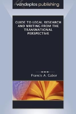 Guide to Legal Research and Writing from the Transnational Perspective by Gabor, Francis A.