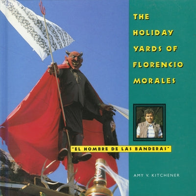 The Holiday Yards of Florencio Morales by Kitchener, Amy K.
