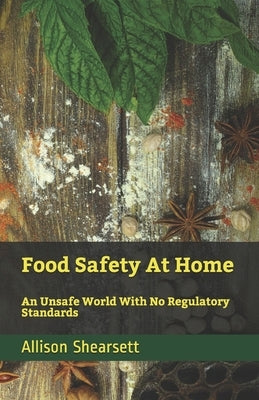 Food Safety At Home: An Unsafe World With No Regulatory Standards by Bevoc, Louis