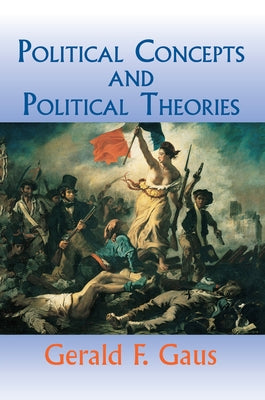 Political Concepts And Political Theories by Gaus, Gerald