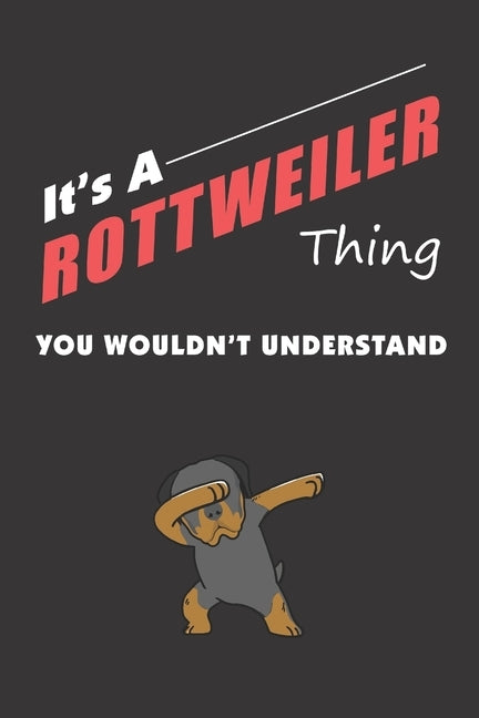 It's A ROTTWEILER Thing: You Wouldn't Understand by Publishing, Rottweiler Family