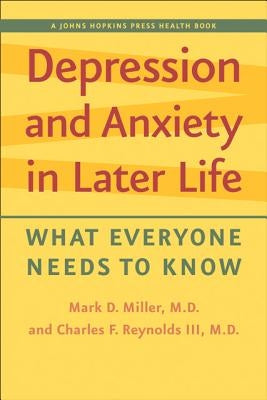 Depression and Anxiety in Later Life: What Everyone Needs to Know by Miller, Mark D.