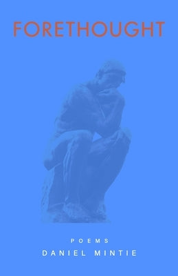 Forethought: Poems by Mintie, Daniel