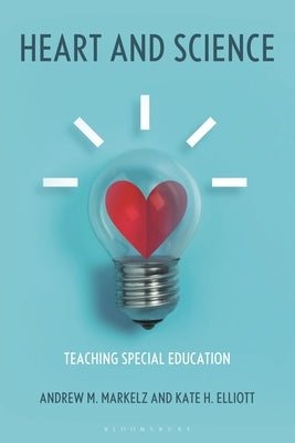 Heart and Science: Teaching Special Education by Markelz, Andrew M.