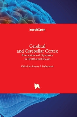 Cerebral and Cerebellar Cortex: Interaction and Dynamics in Health and Disease by Baloyannis, Stavros J.