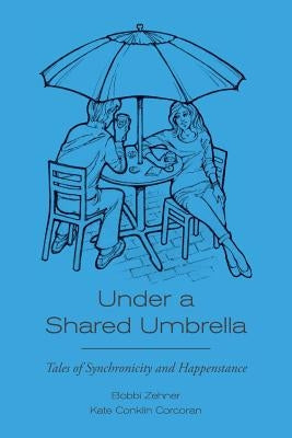 Under a Shared Umbrella: Tales of Synchronicity and Happenstance by Corcoran, Kate Conklin