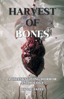 Harvest of Bones: A Thanksgiving Horror Anthology by Fates, S. B.