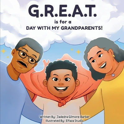 G.R.E.A.T. is for a DAY WITH MY GRANDPARENTS! by Gilmore-Barber, Jadedra