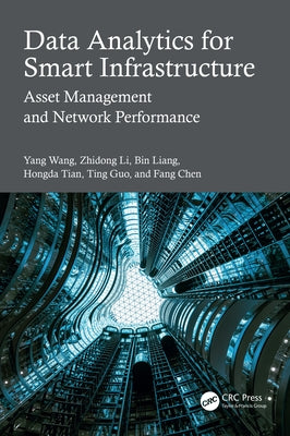 Data Analytics for Smart Infrastructure: Asset Management and Network Performance by Wang, Yang