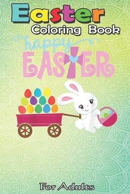Easter Coloring Book For Adults: HAPPY EASTER Bunny Egg Hunt Christian Girl Kid Toddler Women A Happy Easter Coloring Book For Teens & Adults - Great by Jenny, Bookcreators