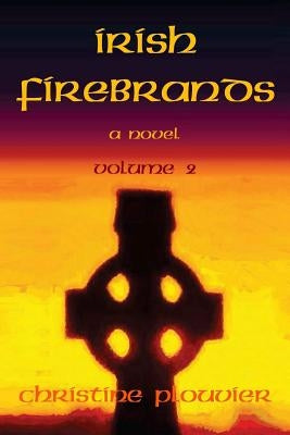 Irish Firebrands: a novel (Volume 2) by Plouvier, Christine
