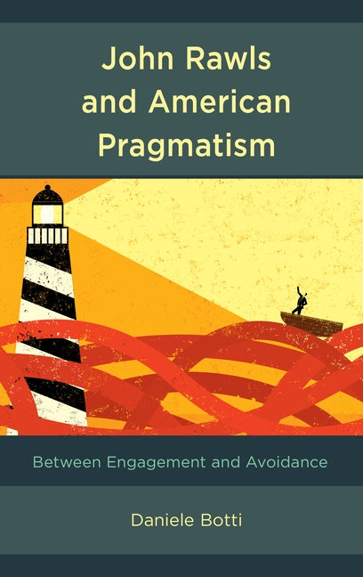 John Rawls and American Pragmatism: Between Engagement and Avoidance by Botti, Daniele