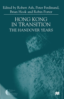 Hong Kong in Transition: The Handover Years by Ash, R.