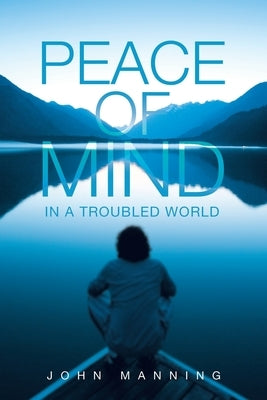 Peace of Mind In a Troubled World by Manning, John