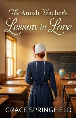 The Amish Teacher's Lesson in Love - An Amish Romance by Springfield, Grace