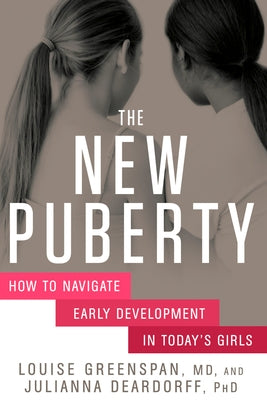The New Puberty: How to Navigate Early Development in Today's Girls by Greenspan, Louise
