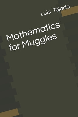 Mathematics for Muggles by Tejada Yepes, Luis Fernando