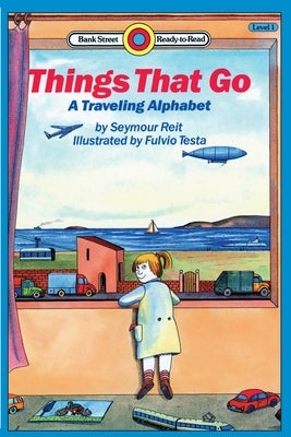Things That Go: A Traveling Alpabet: Level 1 by Reit, Seymour