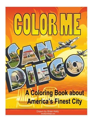 Color Me San Diego: A coloring book about America's Finest City by Kelly, Brian P.